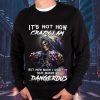 It Is Not How Crazy I Am That Makes Me Dangerous Skull Sweatshirt Mens