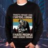 That’s What I Do I Tattoo I Drink I Hate People And I Know Things Skull Sweatshirt Mens