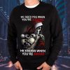 He Sees You When You’re Sleeping He Knows When You’re Awake Sweatshirt Mens