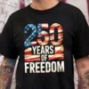 250 Years Of Freedom Front Shirt, 250th Anniversary Shirt, 250th Anniversary Gift