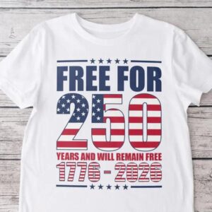 Free For America 250 Shirt, 250th Anniversary Shirt, 250th Anniversary Gift