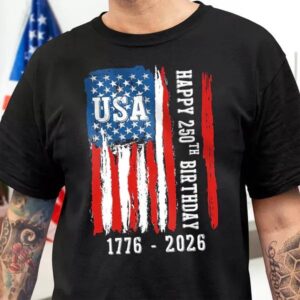 Happy 250th Birthday America Flag T-Shirt, 250th Anniversary Shirt, 250th Anniversary Gift