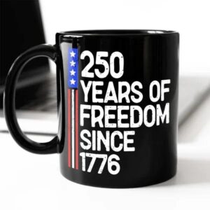 250 Years Of Freedom 250th Birthday America Flag 4th Of July Black Mug, 250th Anniversary Gift