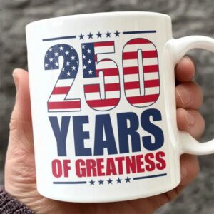 250 Years of Greatness USA Flag Patriotic 1776-2026 Anniversary White Mug, 250th Anniversary Gift