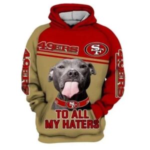 San Francisco 49ers To All My Haters 3D Hoodie, NFL Hoodie